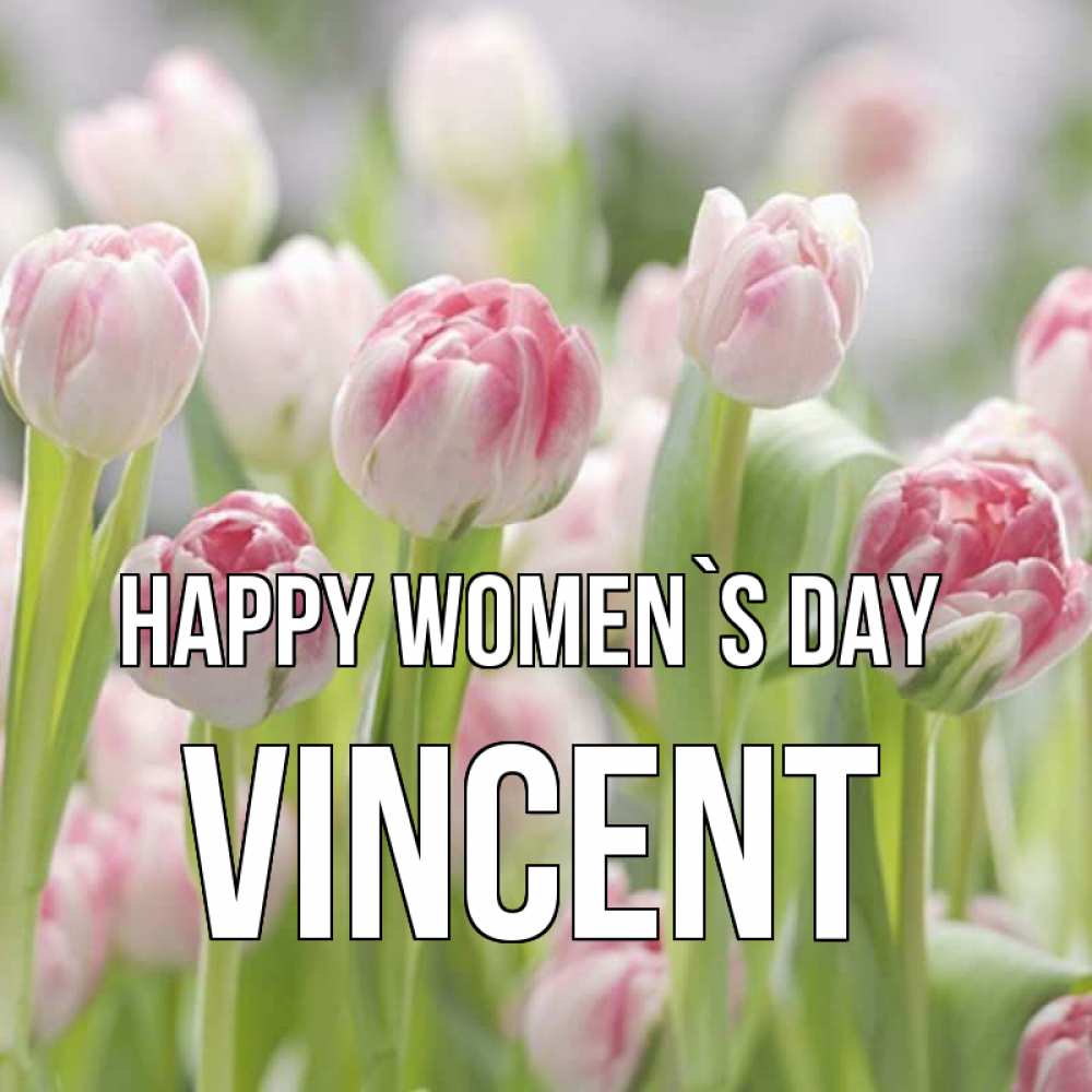 Greetings card с именем, Vincent happy women`s day цветы Greetings with text for free download 